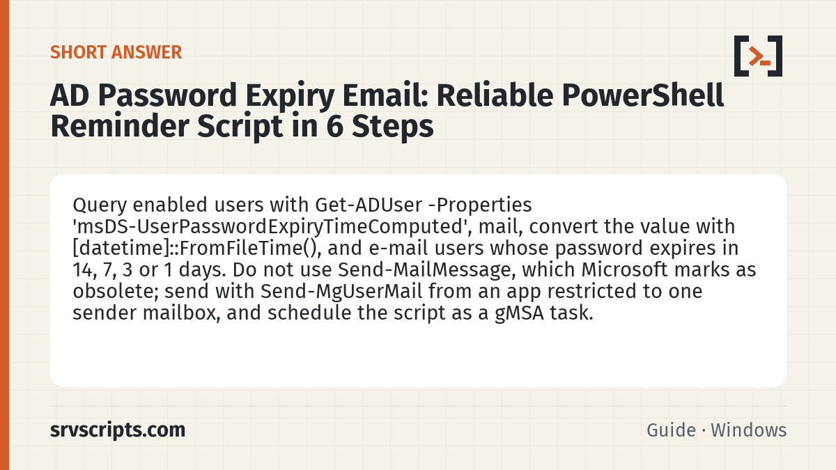 AD Password Expiry Email summary card: Query enabled users with Get-ADUser -Properties 'msDS-UserPasswordExpiryTimeComputed', mail, convert the value with…