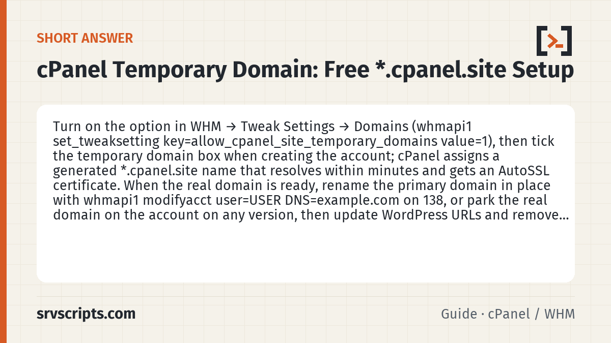 cPanel Temporary Domain summary card: Turn on the option in WHM → Tweak Settings → Domains (whmapi1 set_tweaksetting key=allow_cpanel_site_temporary_domains…