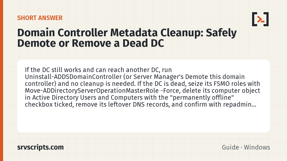 Domain Controller Metadata Cleanup summary card: If the DC still works and can reach another DC, run Uninstall-ADDSDomainController (or Server Manager's Demote this…