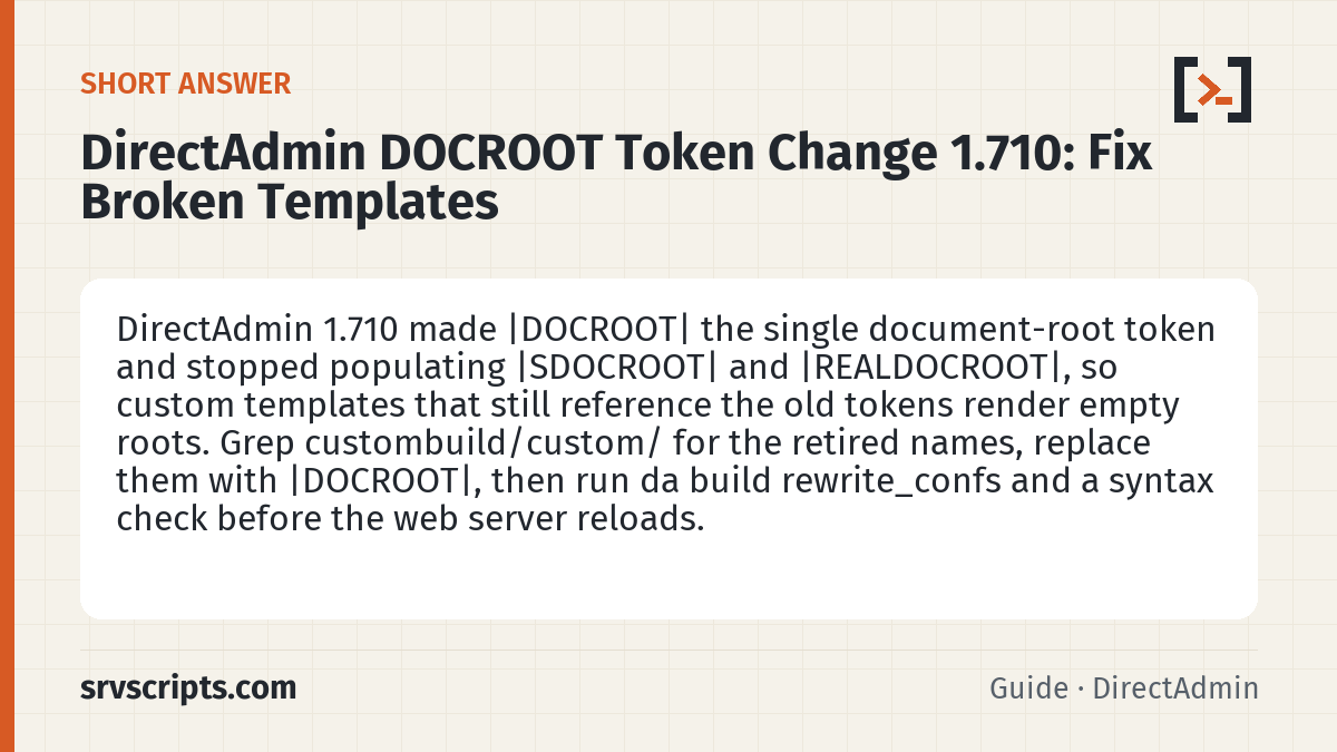 DirectAdmin DOCROOT Token Change 1.710 summary card: DirectAdmin 1.710 made |DOCROOT| the single document-root token and stopped populating |SDOCROOT| and |REALDOCROOT|, so…