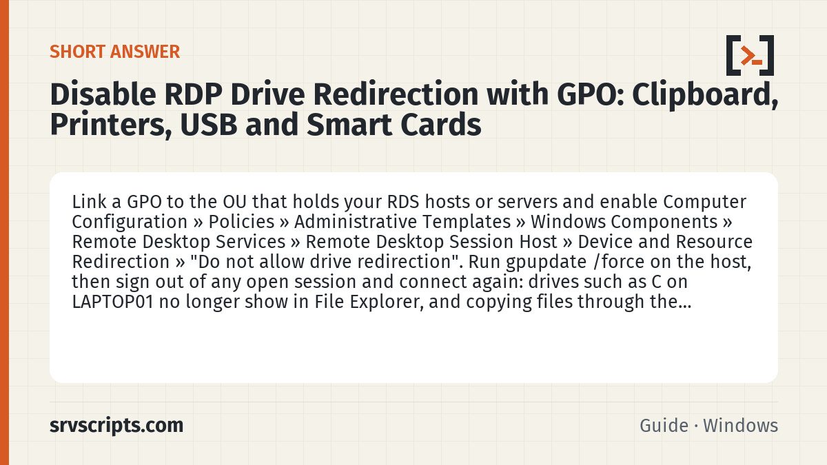 Disable RDP Drive Redirection with GPO summary card: Link a GPO to the OU that holds your RDS hosts or servers and enable Computer Configuration » Policies » Administrative…