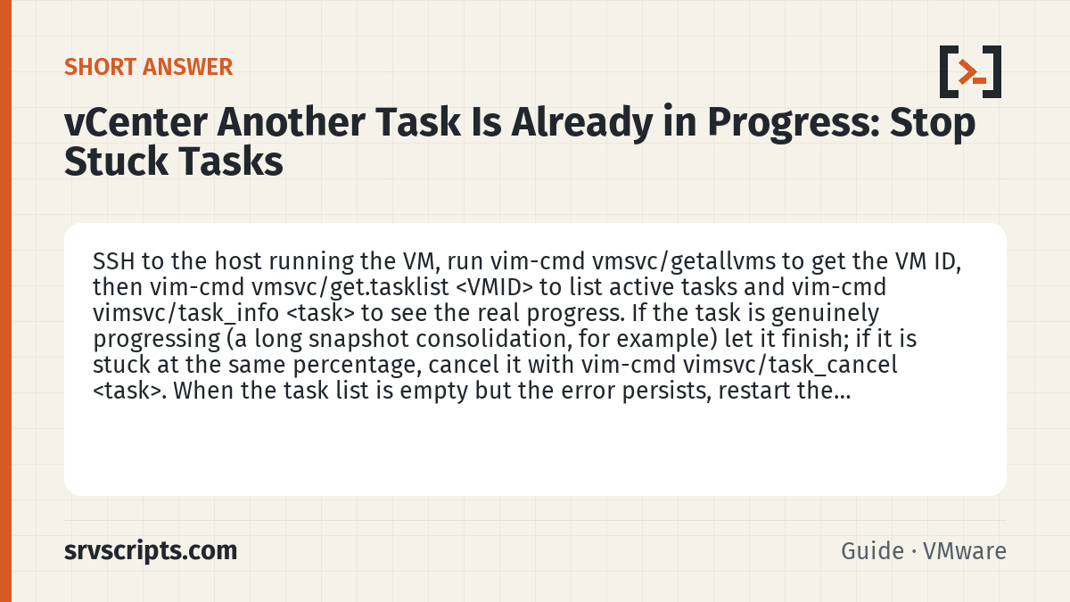 vCenter Another Task Is Already in Progress summary card: SSH to the host running the VM, run vim-cmd vmsvc/getallvms to get the VM ID, then vim-cmd vmsvc/get.tasklist <VMID> to…