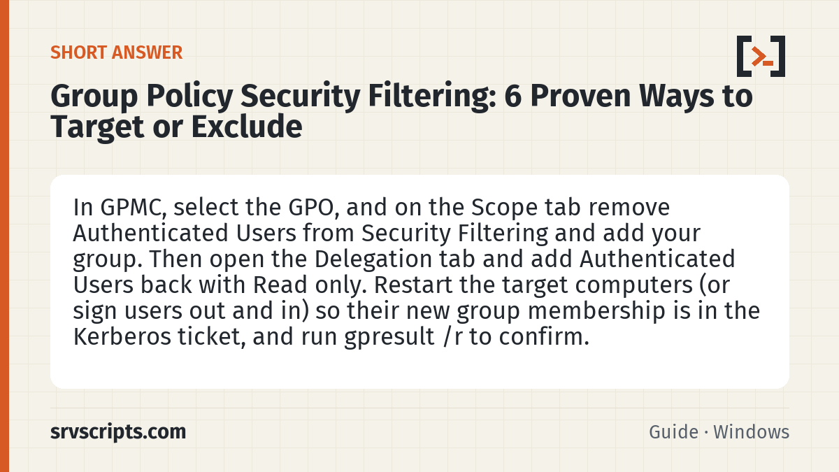 Group Policy Security Filtering summary card: In GPMC, select the GPO, and on the Scope tab remove Authenticated Users from Security Filtering and add your group.