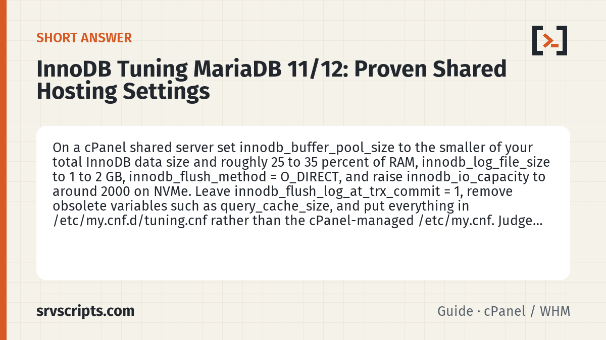 InnoDB Tuning MariaDB 11/12 summary card: On a cPanel shared server set innodb_buffer_pool_size to the smaller of your total InnoDB data size and roughly 25 to…