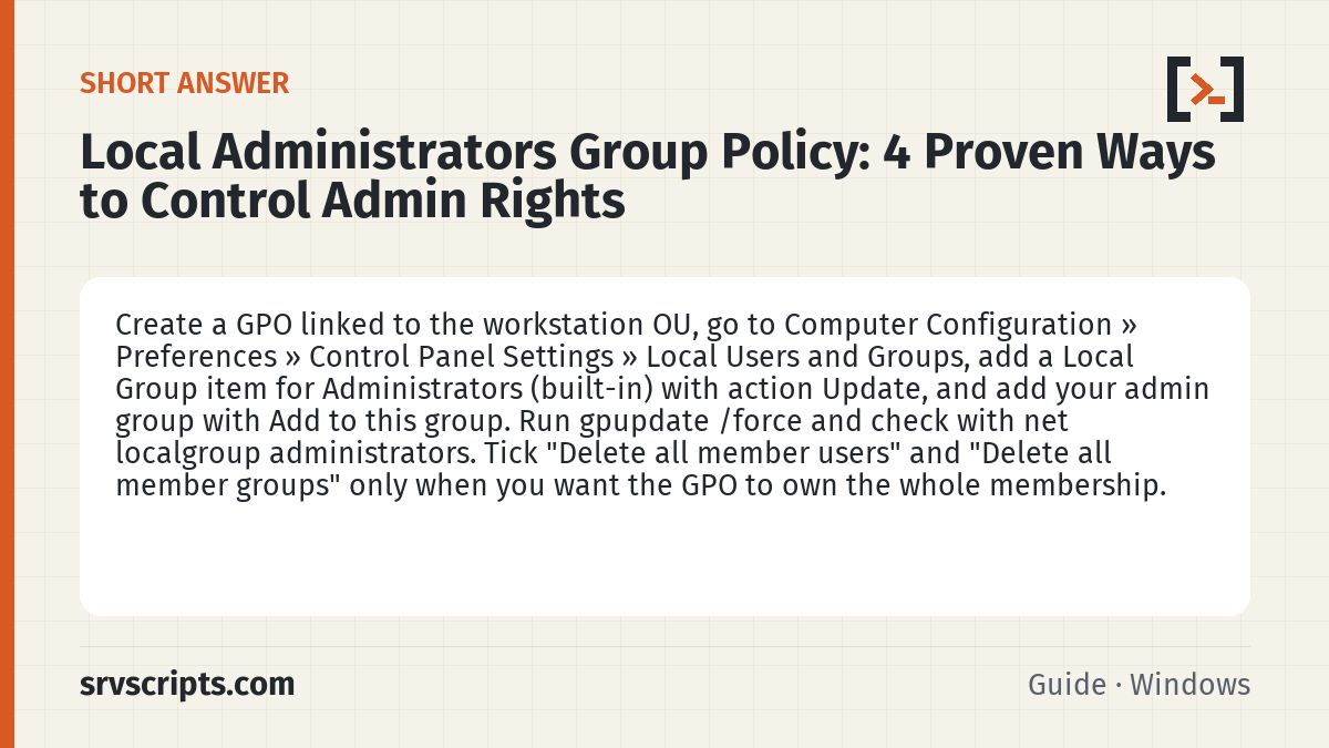 Local Administrators Group Policy summary card: Create a GPO linked to the workstation OU, go to Computer Configuration » Preferences » Control Panel Settings » Local…