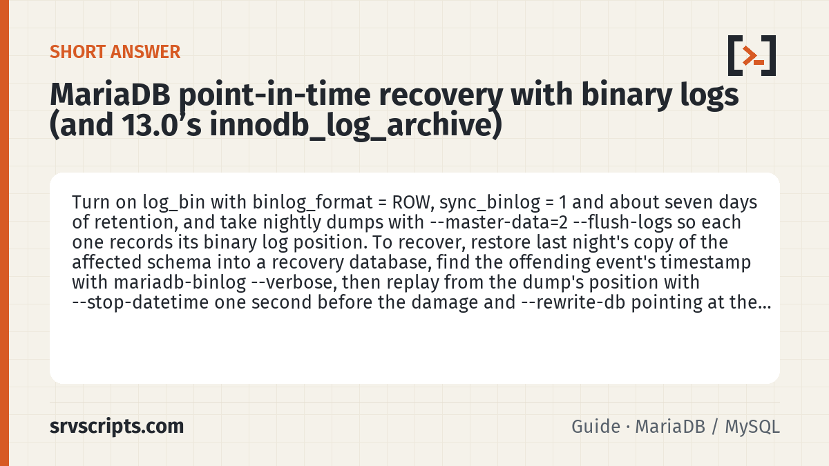 MariaDB point-in-time recovery with binary logs summary card: Turn on log_bin with binlog_format = ROW, sync_binlog = 1 and about seven days of retention, and take nightly dumps…