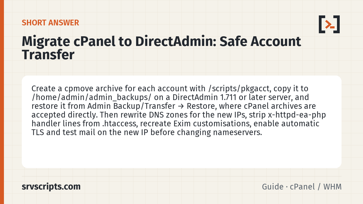 Migrate cPanel to DirectAdmin summary card: Create a cpmove archive for each account with /scripts/pkgacct, copy it to /home/admin/admin_backups/ on a DirectAdmin…