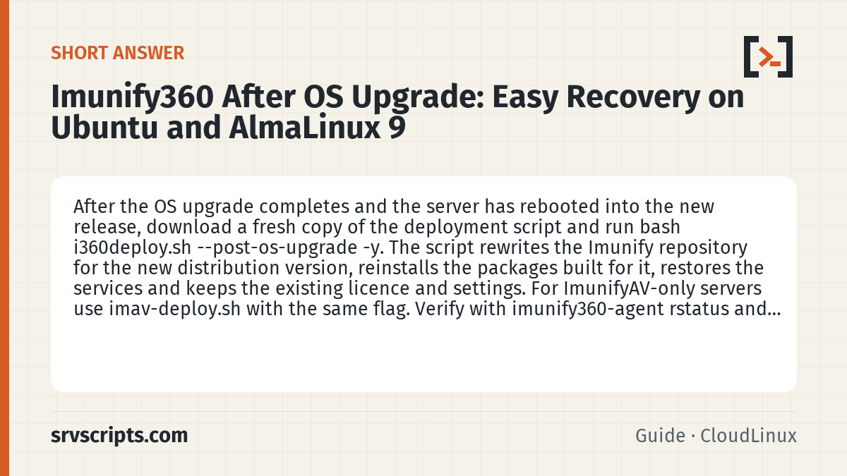 Imunify360 After OS Upgrade summary card: After the OS upgrade completes and the server has rebooted into the new release, download a fresh copy of the…