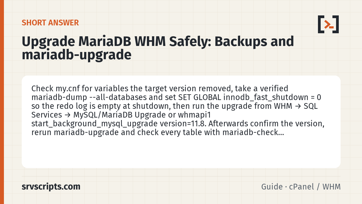 Upgrade MariaDB WHM Safely summary card: Check my.cnf for variables the target version removed, take a verified mariadb-dump --all-databases and set SET GLOBAL…