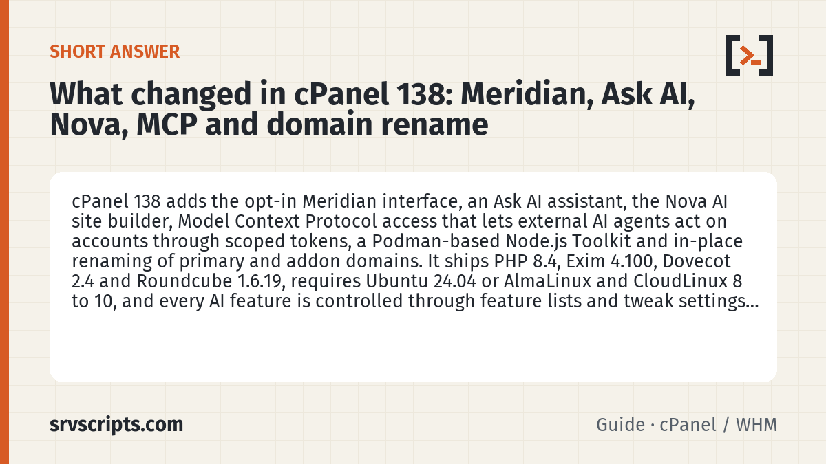 What changed in cPanel 138 summary card: cPanel 138 adds the opt-in Meridian interface, an Ask AI assistant, the Nova AI site builder, Model Context Protocol…