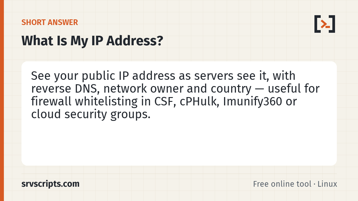 What Is My IP Address? summary card: This is the address servers see when you connect — the one to whitelist in a server firewall before you lock SSH or WHM…