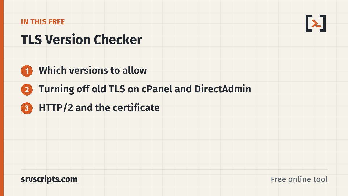 TLS Version Checker sections: Which versions to allow, Turning off old TLS on cPanel and DirectAdmin and HTTP/2 and the certificate